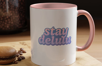 STAY DELULU FUNNY COFFEE MUG