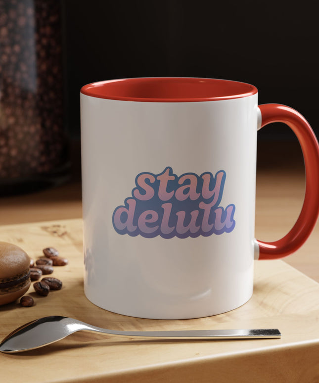 STAY DELULU FUNNY COFFEE MUG