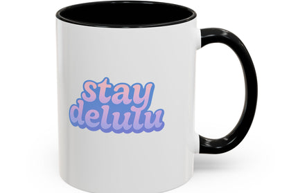 STAY DELULU FUNNY COFFEE MUG