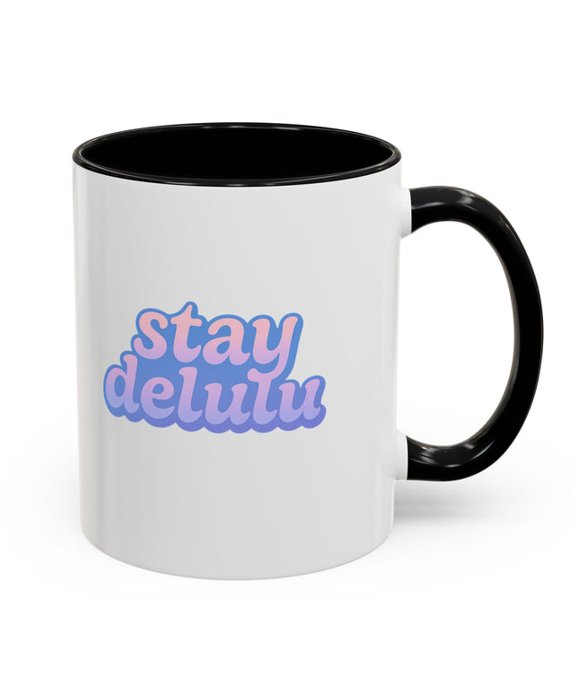 STAY DELULU FUNNY COFFEE MUG