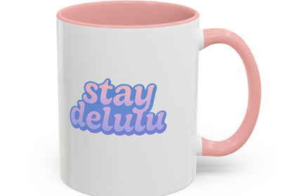 STAY DELULU FUNNY COFFEE MUG
