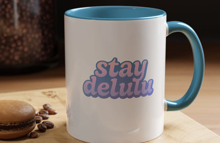 STAY DELULU FUNNY COFFEE MUG