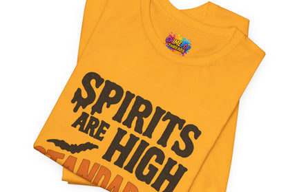 Spirits Are High Funny Quote Tee