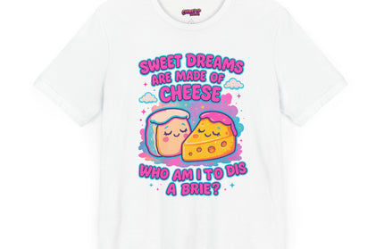 Sweet Dreams Are Made of Cheese T-Shirt