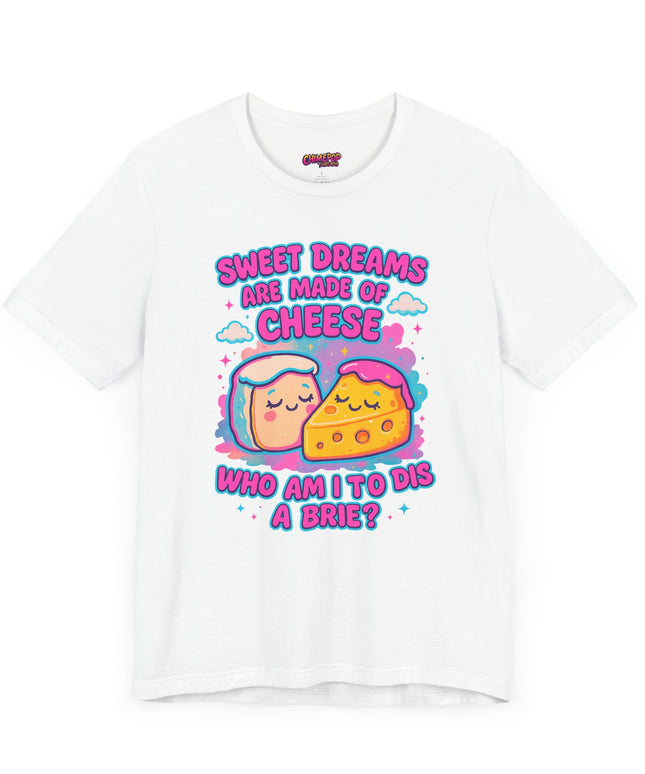 Sweet Dreams Are Made of Cheese T-Shirt