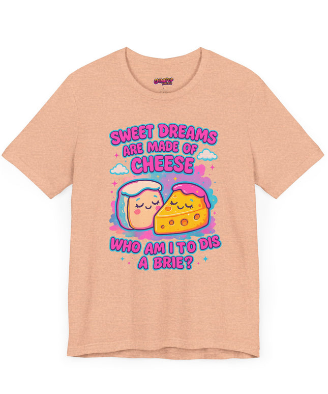 Sweet Dreams Are Made of Cheese T-Shirt