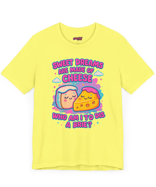Sweet Dreams Are Made of Cheese T-Shirt