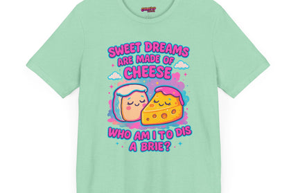 Sweet Dreams Are Made of Cheese T-Shirt