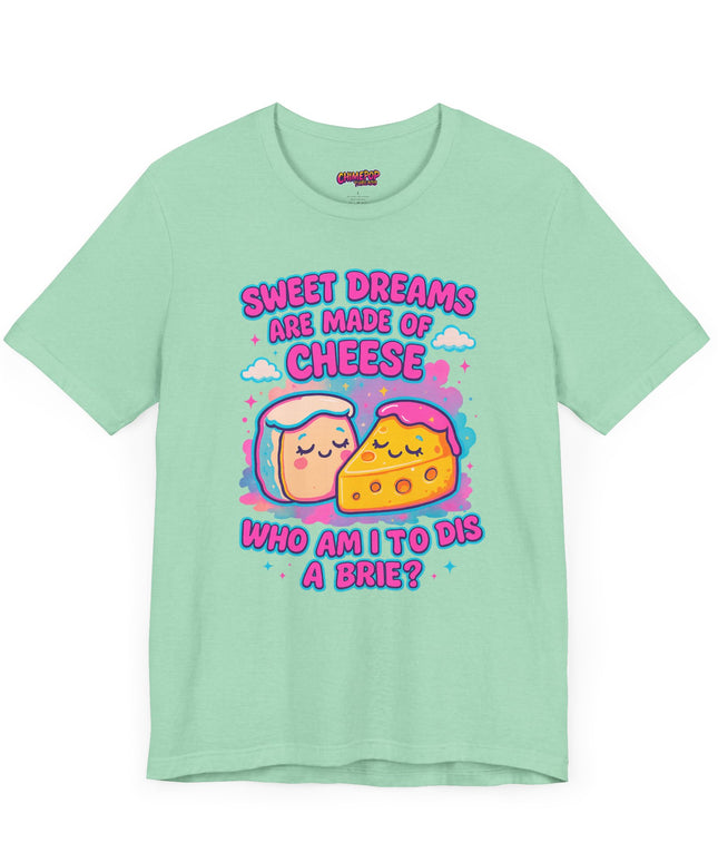 Sweet Dreams Are Made of Cheese T-Shirt