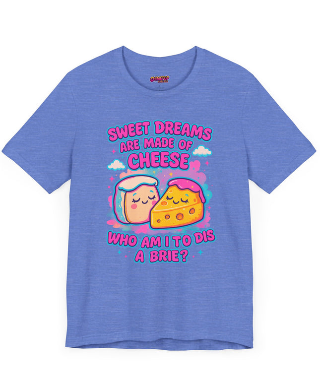 Sweet Dreams Are Made of Cheese T-Shirt
