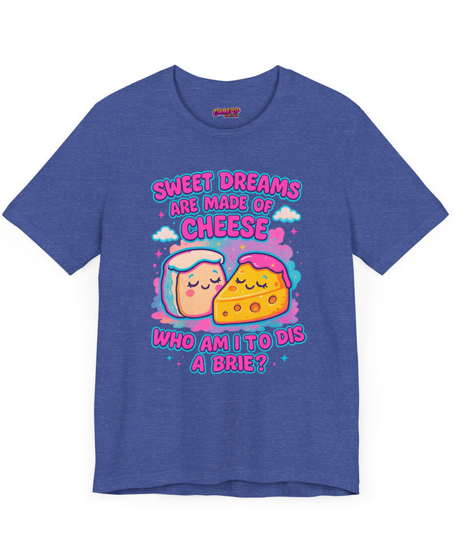 Sweet Dreams Are Made of Cheese T-Shirt