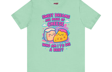 Sweet Dreams Are Made of Cheese T-Shirt