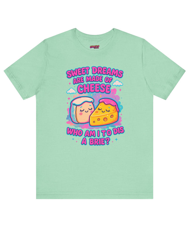 Sweet Dreams Are Made of Cheese T-Shirt