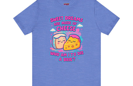 Sweet Dreams Are Made of Cheese T-Shirt