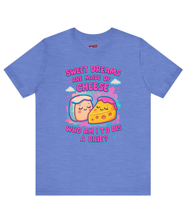 Sweet Dreams Are Made of Cheese T-Shirt