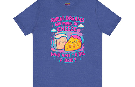 Sweet Dreams Are Made of Cheese T-Shirt
