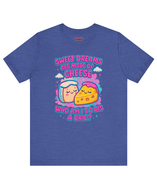 Sweet Dreams Are Made of Cheese T-Shirt