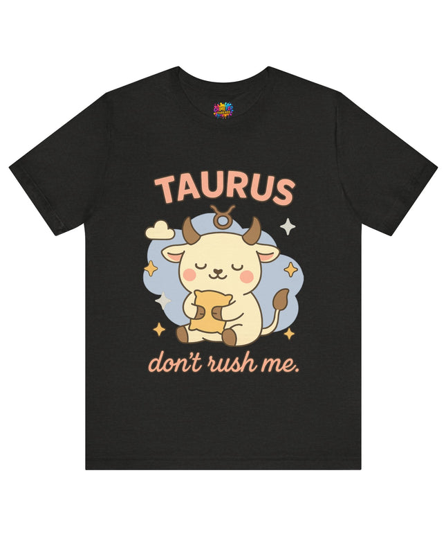 TAURUS ZODIAC – DON’T RUSH ME BULL STATEMENT TEE