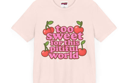 TOO SWEET FOR THIS PITIFUL WORLD STATEMENT SHIRT