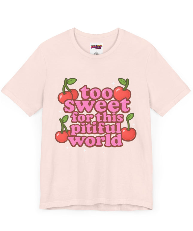 TOO SWEET FOR THIS PITIFUL WORLD STATEMENT SHIRT