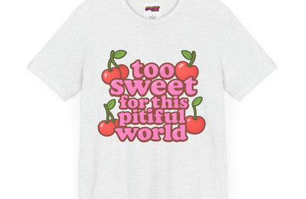 TOO SWEET FOR THIS PITIFUL WORLD STATEMENT SHIRT