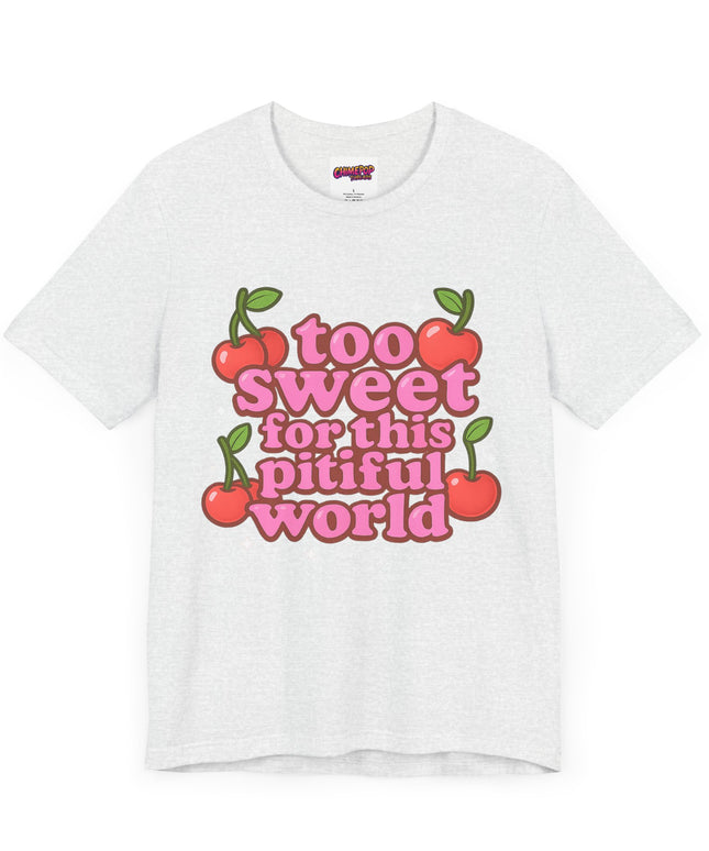 TOO SWEET FOR THIS PITIFUL WORLD STATEMENT SHIRT