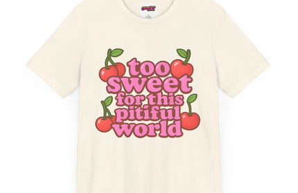 TOO SWEET FOR THIS PITIFUL WORLD STATEMENT SHIRT