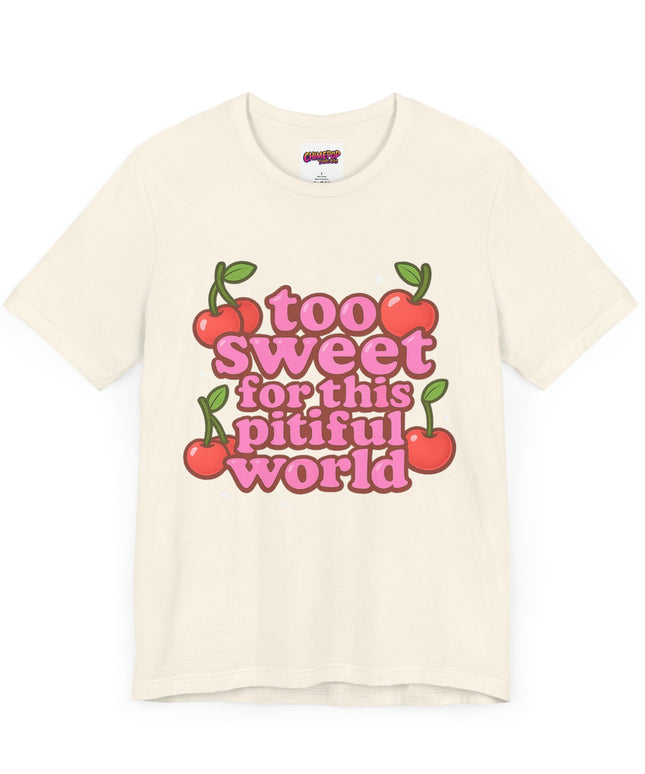 TOO SWEET FOR THIS PITIFUL WORLD STATEMENT SHIRT