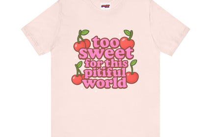 TOO SWEET FOR THIS PITIFUL WORLD STATEMENT SHIRT