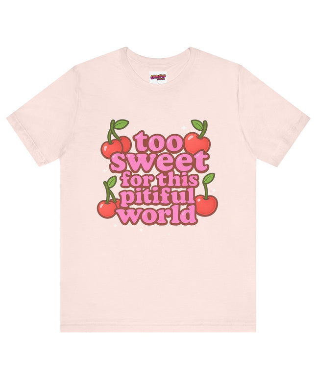TOO SWEET FOR THIS PITIFUL WORLD STATEMENT SHIRT