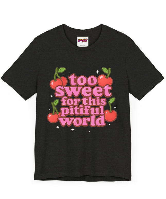 TOO SWEET FOR THIS PITIFUL WORLD STATEMENT SHIRT