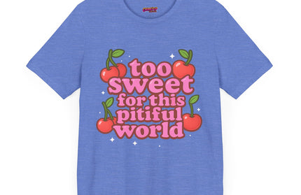 TOO SWEET FOR THIS PITIFUL WORLD STATEMENT SHIRT