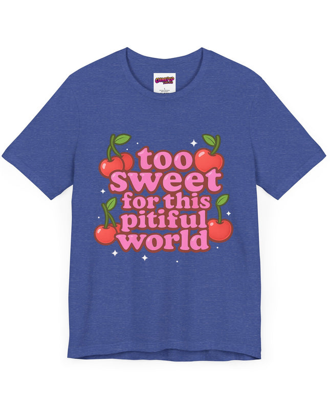 TOO SWEET FOR THIS PITIFUL WORLD STATEMENT SHIRT