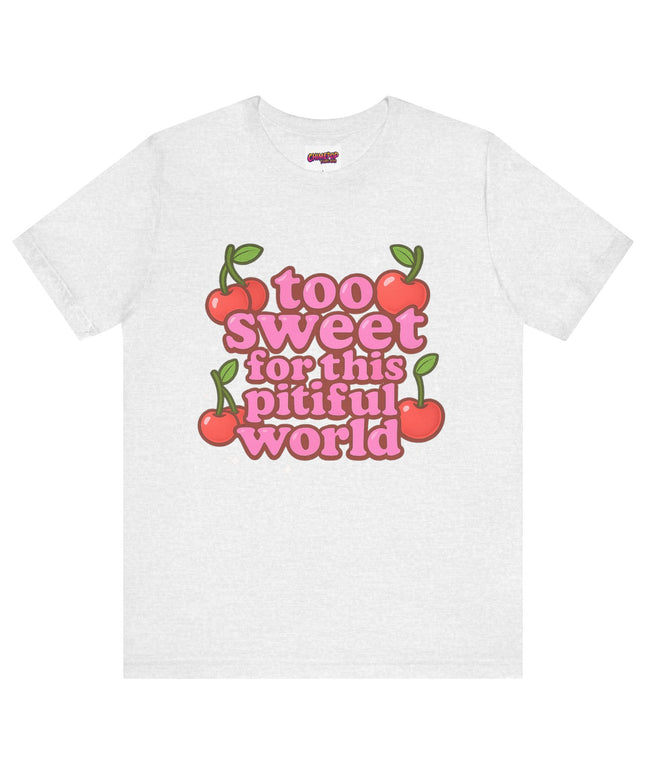 TOO SWEET FOR THIS PITIFUL WORLD STATEMENT SHIRT