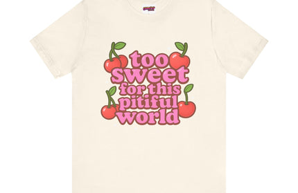 TOO SWEET FOR THIS PITIFUL WORLD STATEMENT SHIRT