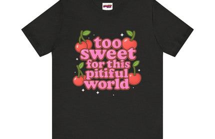 TOO SWEET FOR THIS PITIFUL WORLD STATEMENT SHIRT