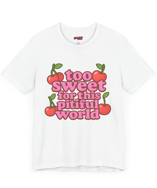TOO SWEET FOR THIS PITIFUL WORLD STATEMENT SHIRT