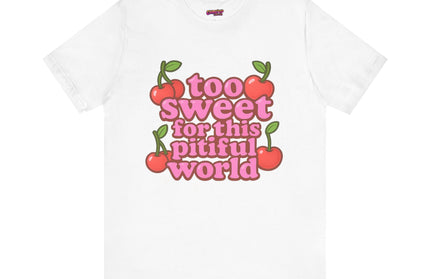 TOO SWEET FOR THIS PITIFUL WORLD STATEMENT SHIRT