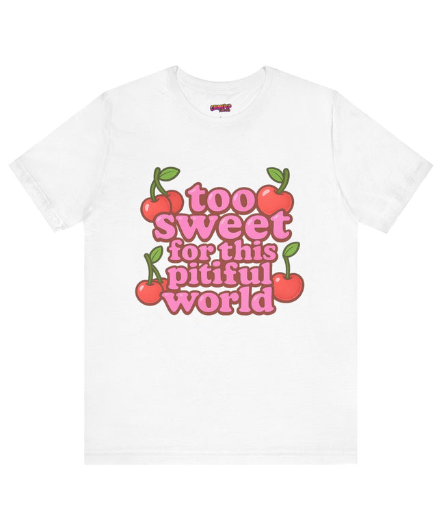 TOO SWEET FOR THIS PITIFUL WORLD STATEMENT SHIRT