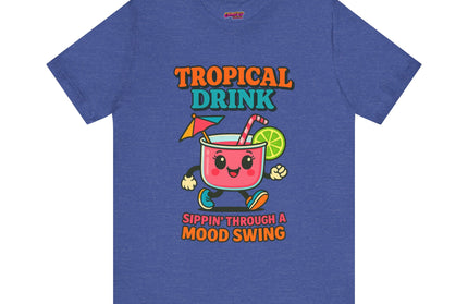 TROPICAL DRINK - SIPPIN THROUGH A MOOD SWING TEE