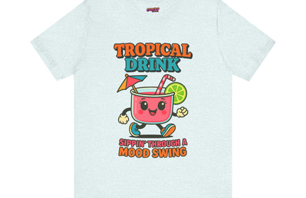 TROPICAL DRINK - SIPPIN THROUGH A MOOD SWING TEE