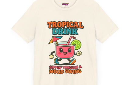 TROPICAL DRINK - SIPPIN THROUGH A MOOD SWING TEE