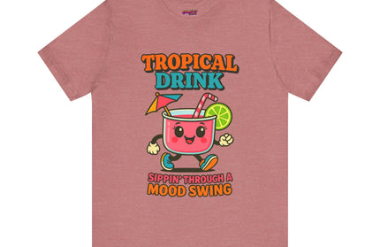 TROPICAL DRINK - SIPPIN THROUGH A MOOD SWING TEE