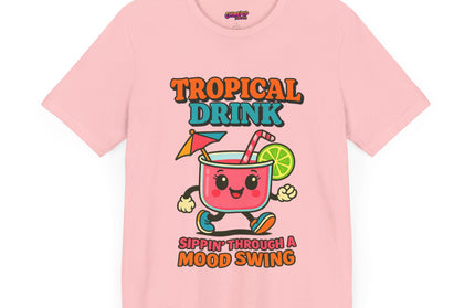 TROPICAL DRINK - SIPPIN THROUGH A MOOD SWING TEE