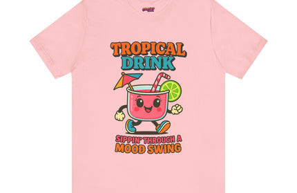 TROPICAL DRINK - SIPPIN THROUGH A MOOD SWING TEE