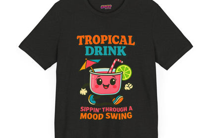 TROPICAL DRINK - SIPPIN THROUGH A MOOD SWING TEE