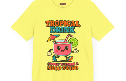 TROPICAL DRINK - SIPPIN THROUGH A MOOD SWING TEE