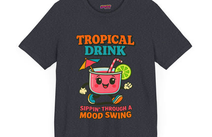 TROPICAL DRINK - SIPPIN THROUGH A MOOD SWING TEE