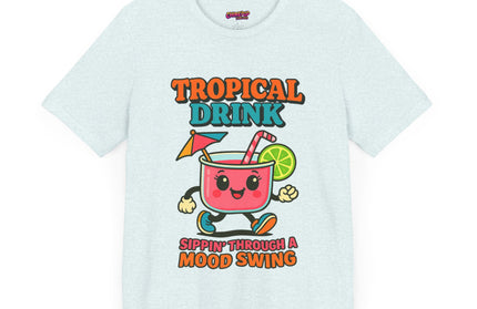 TROPICAL DRINK - SIPPIN THROUGH A MOOD SWING TEE