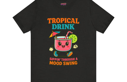 TROPICAL DRINK - SIPPIN THROUGH A MOOD SWING TEE